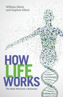 How Life Works: The Inside Word from a Biochemist 1486300472 Book Cover