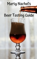 Marty Nachel's Beer Tasting Guide: How to Evaluate and Enjoy Your Favorite Beers 1089165811 Book Cover