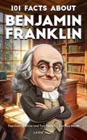 101 Facts About Benjamin Franklin – Fascinating Trivia and Fun Facts for Curious Minds B0DW4G8VKY Book Cover