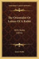 The Orientalist: Or, Letters Of A Rabbi. With Notes... 1165120526 Book Cover