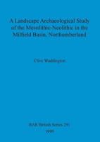 A Landscape Archaeological Study of the Mesolithic-Neolithic in the Milfield Basin, Northumberland (British Archaeological Reports (BAR) British) 1841710342 Book Cover