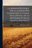 La Maison Rustique. Encyclopédie Des Campagnes a L'usage De La Petite, De La Moyenne Et De La Grande Propriété 1149109262 Book Cover