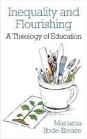 Inequality and Flourishing: A Theology of Education 0334060842 Book Cover
