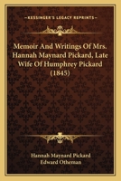 Memoir and Writings of Mrs. Hannah Maynard Pickard; Late Wife of the REV. Humphrey Pickard .. 1164911112 Book Cover