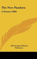 The New Pandora: A Drama 1437284213 Book Cover