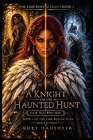 A Knight On The Haunted Hunt: Case File: TDG-512C (The Time Bureau Files) B0GQ918PJZ Book Cover