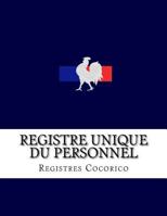 Registre unique du personnel: Conforme aux obligations l�gales du d�cret n�2014-1420 du 27 novembre 2014 1539626563 Book Cover