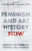 Feminism and Art History Now: Radical Critiques of Theory and Practice 1350270938 Book Cover