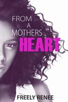 From A Mother's Heart: Moving Past the Shame and Secrets of Single Motherhood 1539045293 Book Cover