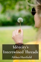 Identity's Intertwined Threads: Weaving Narratives Of Identity And Resilience, Embracing Change And Cultivating Self-Love B0F26XC363 Book Cover