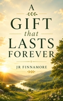 A Gift the Lasts Forever: The Promise of Life on Earth After Heaven B0H6T86DM6 Book Cover