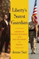 Liberty's Surest Guardian: American Nation-Building from the Founders to Obama 1439119139 Book Cover