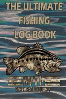 The Ultimate Fishing Log Book "Where the Fish": The Essential Accessory Notebook For The Fisherman To Record Fishing Trip Experiences 1671479602 Book Cover