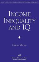 Income Inequality and IQ (AEI Studies on Understanding Economic Inequality) 0844770949 Book Cover
