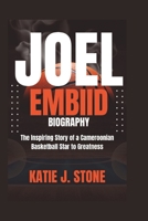 Joel Embiid Biography: The Inspiring Story of a Cameroonian Basketball Star to Greatness B0F3RNNZGT Book Cover