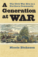 A Generation at War: The Civil War Era in a Northern Community 0700617973 Book Cover