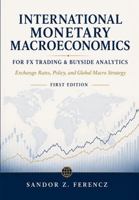 INTERNATIONAL MONETARY MACROECONOMICS FOR FX TRADING & BUYSIDE ANALYTICS: Exchange Rates, Policy, and Global Macro Strategy B0HBBCRRKL Book Cover