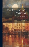 The Politics Of Postwar Germany 102223725X Book Cover