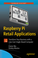 Raspberry Pi Retail Applications: Transform Your Business with a Low-Cost Single-Board Computer 1484279506 Book Cover