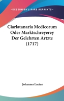 Ciarlatanaria Medicorum Oder Marktschreyerey Der Gelehrten Artzte 1104669773 Book Cover