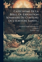 Cat Chisme de La Bible, Ou Exposition Sommaire Du Contenu de L'Ecriture Sainte... 124667842X Book Cover