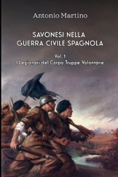 Savonesi nella guerra civile spagnola: Vol. 1: I legionari del Corpo Truppe Volontarie (Italian Edition) 1445280043 Book Cover