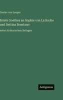 Briefe Goethes an Sophie Von La Roche Und Bettina Brentano Nebst Dichterischen Beilagen 3563141983 Book Cover