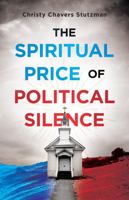 The Spiritual Price of Political Silence 1637971516 Book Cover