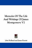 Memoirs Of The Life And Writings Of James Montgomery V2 1163110167 Book Cover