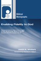 Enabling Fidelity to God: Perseverance in Hebrews in Light of the Reciprocity Systems of the Ancient Mediterranean World 1606084771 Book Cover