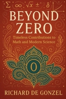 Beyond Zero: Timeless Contributions to Math and the Modern Science B0FBLR2ZQD Book Cover