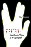 Star Trek: A Post-Structural Critique of the Original Series 1434403491 Book Cover