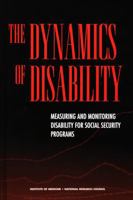 The Dynamics of Disability: Measuring and Monitoring Disability for Social Security Programs 0309084199 Book Cover
