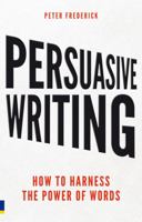 Persuasive Writing: How to Harness the Power of Words 0273746138 Book Cover