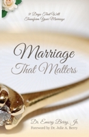 Marriage that Matters: 31 Days that Will Transform Your Relationship 0692605398 Book Cover
