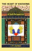 The Heart of Knowing: A Sufi Perspective (1stbooks Library (Series).) 1410722104 Book Cover