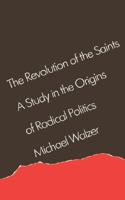 The Revolution of the Saints: A Study in the Origins of Radical Politics 0674767861 Book Cover