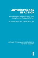 Anthropology in Action: An Experiment in the Iringa District of the Iringa Province Tanganyika Territory 1138492159 Book Cover