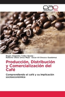 Producción, Distribución y Comercialización del Café (Spanish Edition) 6209347371 Book Cover
