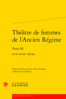 Theatre De Femmes De L'ancien Regime: Xviie-xviiie Siecles (Theatre, 9) 2406129640 Book Cover