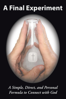 A Final Experiment: A Simple, Direct, and Personal Formula to Connect With God 1664215573 Book Cover