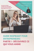 Guide inspirant pour entrepreneurs: Partie I - Découvrez ce qui vous anime (Entrepreneurs, créateurs d'entreprises, managers, indépendants) B0C1JDKQ7X Book Cover