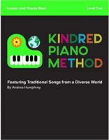 Kindred Piano Method - Lesson and Theory Book - Level Two: Featuring Songs from a Diverse World B0FPFN89LY Book Cover