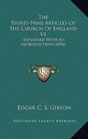 The Thirty-Nine Articles Of The Church Of England V1: Explained With An Introduction 1163911488 Book Cover