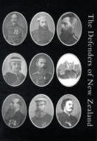 The defenders of New Zealand; being a short biography of colonists who distinguished themselves in upholding Her Majesty's supremacy in these islands 1847347800 Book Cover