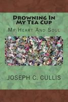 Drowning In My Tea Cup: My Heart And Soul 1492321966 Book Cover