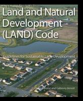 Land and Natural Development (LAND) Code: Guidelines for Sustainable Land Development (Wiley Series in Sustainable Design) 0470049847 Book Cover