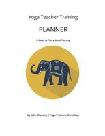 Yoga Teacher Training Planner: 8-Steps to Plan a Great Training 1094834297 Book Cover