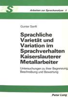 Sprachliche Varietaet Und Variation Im Sprachverhalten Kaiserslauterer Metallarbeiter: Untersuchungen Zu Ihrer Begrenzung, Beschreibung Und Bewertung 3261032189 Book Cover