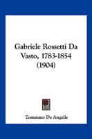 Gabriele Rossetti Da Vasto, 1783-1854 (1904) 1161175121 Book Cover